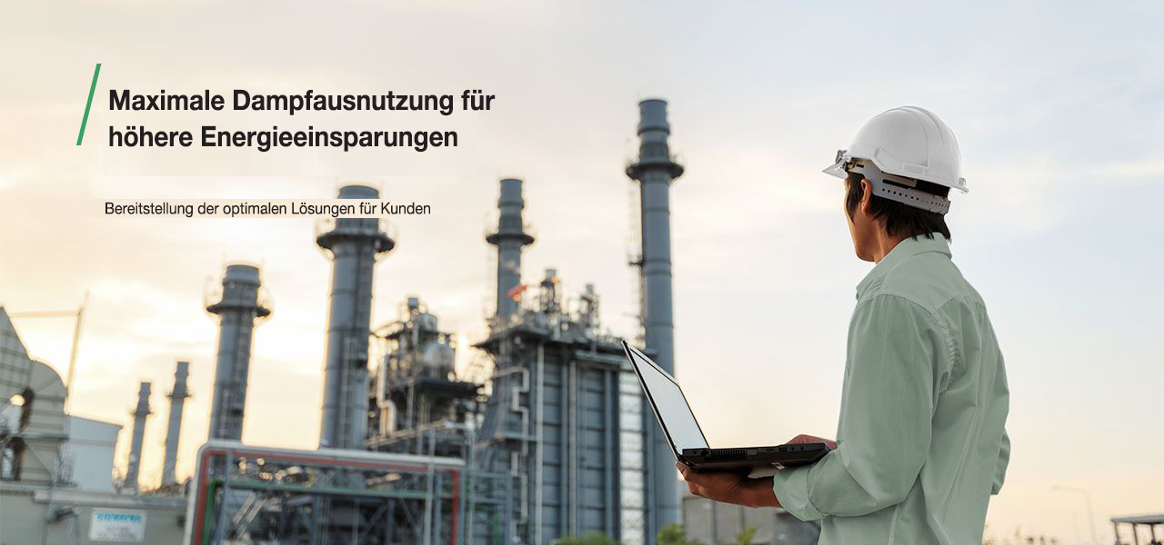 Maximale Dampfausnutzung für höhere Energieeinsparungen      Bereitstellung der optimalen Lösungen für Kunden